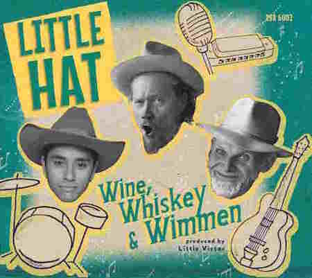 Little Hat - Wine ,Whiskey & Wimmen